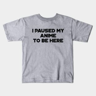 I Paused My Anime To Be Here Funny Vintage Retro Kids T-Shirt